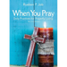 When You Pray Revised Edition: Daily Practices for Prayerful Living
