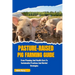 Pasture-Raised Pig Farming Guide: From Planning And Health Care To Sustainable Practices And Market Strategies