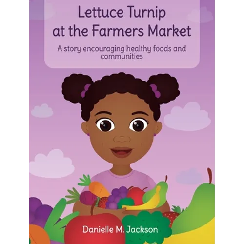 Lettuce Turnip at the Farmers Market: A Story Encouraging Healthy Foods and Communities