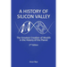 A History of Silicon Valley: The Greatest Creation of Wealth in the History of the Planet, 2nd Edition