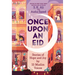 Once Upon an Eid: Stories of Hope and Joy by 15 Muslim Voices