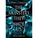 The Monsters They Made Us