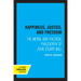 Happiness, Justice, and Freedom: The Moral and Political Philosophy of John Stuart Mill