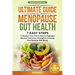 The Ultimate Guide to Menopause Gut Health: 7 Easy Steps to Restore Your Gut to Improve Digestion, Balance Hormones, Strengthen Immunity and Optimize