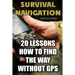 Survival Navigation: 20 Lessons How to Find the Way without GPS