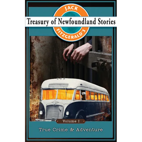 Jack Fitzgerald's Treasury of Newfoundland Stories, Volume I: True Crime and Adventure