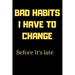 Bad habits I have to change before it's late: A Book for writing your bad habits to change them and improve yourself