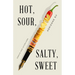 Hot, Sour, Salty, Sweet: Essays and Interviews
