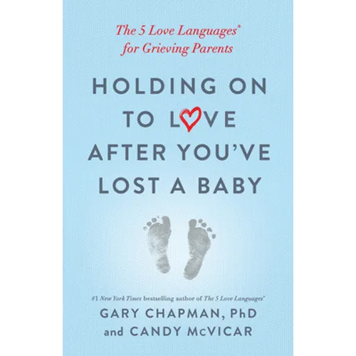 Holding on to Love After You've Lost a Baby: The 5 Love Languages(r) for Grieving Parents