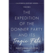 The Expedition of the Donner Party and Its Tragic Fate: A Survivor's True Account of America's Most Harrowing Pioneer Journey