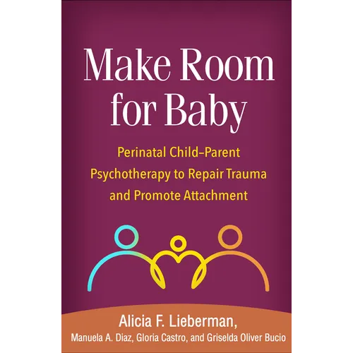 Make Room for Baby: Perinatal Child-Parent Psychotherapy to Repair Trauma and Promote Attachment