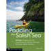Paddling the Salish Sea: 80 Trips in Puget Sound, the San Juan Islands, Olympic Peninsula & Southern British Columbia