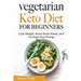 Vegetarian Keto Diet for Beginners: Lose Weight, Boost Brain Power, and Increase Your Energy