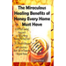 The Miraculous Healing Benefits of Honey Every Home Must Have: A DIY Self-Guided Approach to Using Honey Recipes to Heal over 30 Health Diseases and I
