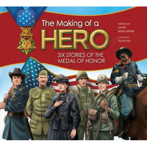 The Making of a Hero: Six Stories of the Medal of Honor