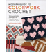 Modern Guide to Colorwork Crochet: Techniques, Motifs and Projects for Tapestry, Intarsia and Fair Isle-Style