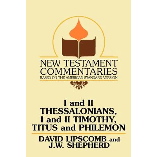 I and II Thessalonians, I and II Timothy, Titus and Philemon: A Commentary on the New Testament Epistles