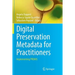 Digital Preservation Metadata for Practitioners: Implementing Premis
