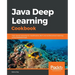 Java Deep Learning Cookbook
