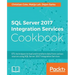 SQL Server 2017 Integration Services Cookbook: Powerful ETL techniques to load and transform data from almost any source