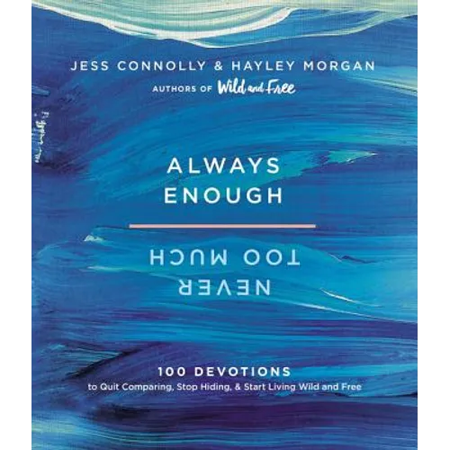 Always Enough, Never Too Much: 100 Devotions to Quit Comparing, Stop Hiding, and Start Living Wild and Free (a 100-Day Devotional)