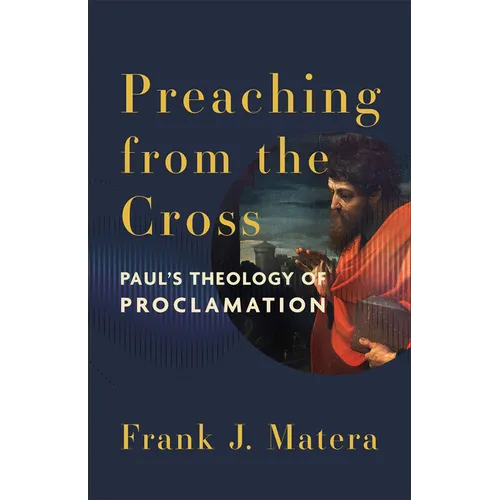 Preaching from the Cross: Paul's Theology of Proclamation