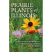 Prairie Plants of Illinois: A Field Guide to the Wildflowers and Prairie Grasses of Illinois and the Midwest