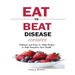 Eat to Beat Disease Cookbook: Discover an Opportunity to Take Charge of Your Lives using Food to Transform Your Health.
