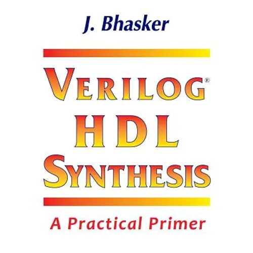 Verilog HDL Synthesis, A Practical Primer