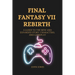 Final Fantasy VII Rebirth: A Guide to the New and Expanded Story, Characters, and Gameplay