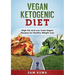 Vegan Ketogenic Diet: High Fat and Low Carb Vegan Recipes for Weight Loss