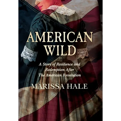 American Wild: A Story of Resilience and Redemption after the American Revolution