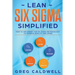 Lean Six Sigma: Simplified - How to Implement The Six Sigma Methodology to Improve Quality and Speed