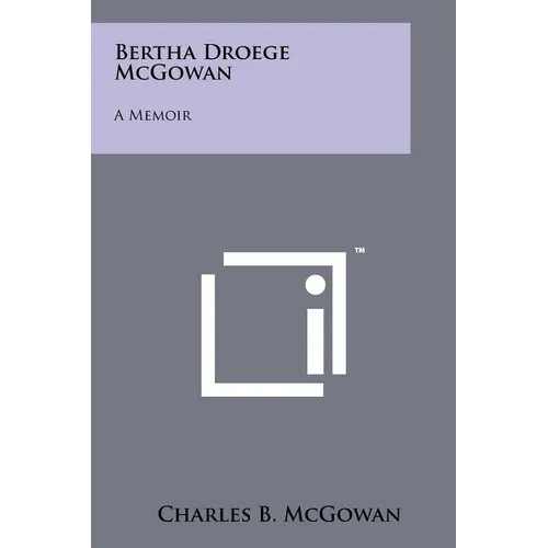 Bertha Droege McGowan: A Memoir