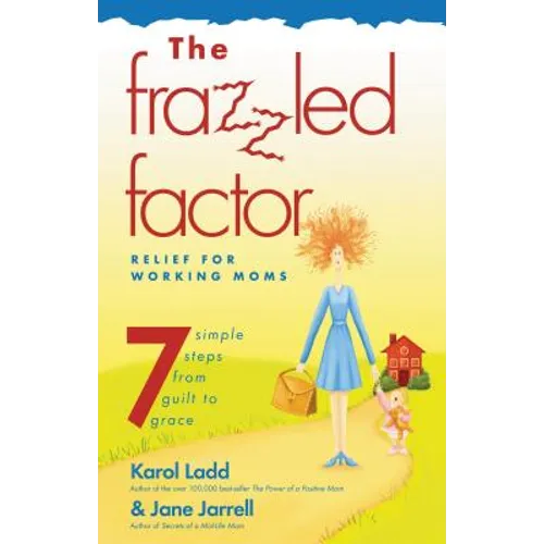 The Frazzled Factor: Relief for Working Moms
