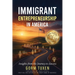 Immigrant Entrepreneurship in America: Insights from the Journey to Success