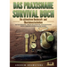 Das Praxisnahe Survival Buch: Die ultimativen Bushcraft- und Überlebenstechniken der Survivalexperten - Wie Sie sich auf jede Not- und Extremsituation