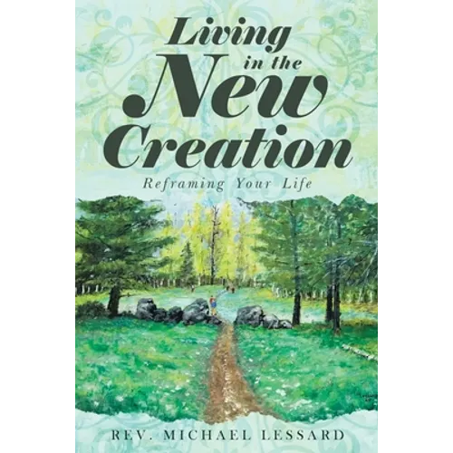 Living in the New Creation: Reframing Your Life