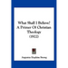 What Shall I Believe? A Primer Of Christian Theology (1922)