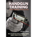 Handgun Training for Personal Protection: How to Choose & Use the Best Sights, Lights, Lasers & Ammunition
