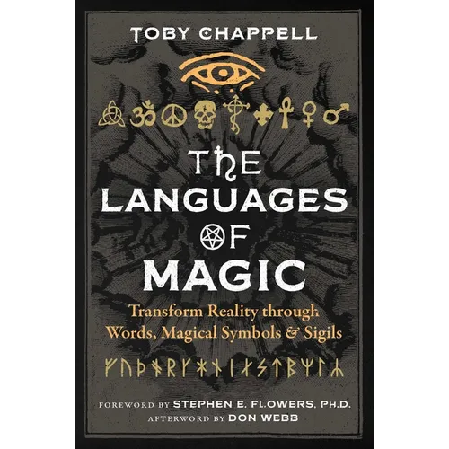 The Languages of Magic: Transform Reality Through Words, Magical Symbols, and Sigils