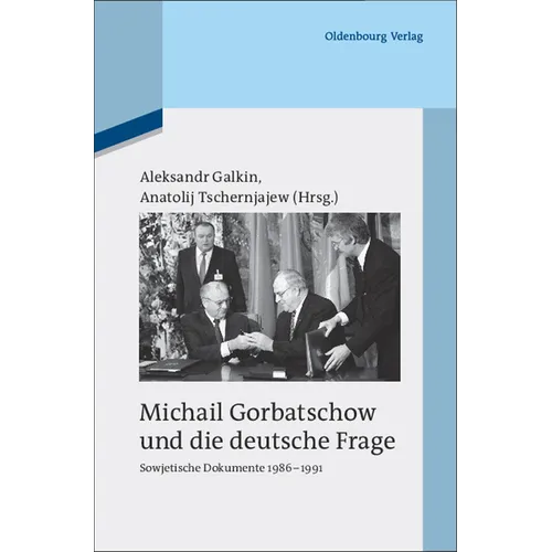 Michail Gorbatschow Und Die Deutsche Frage: Sowjetische Dokumente 1986-1991
