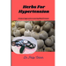 Herbs For Hypertension: A Natural Approach to Lowering Blood Pressure
