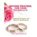 Divine Prayers for my Marriage: Powerful prayers for marital restoration