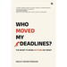 Who Moved My Deadlines?: The Secret To Doing Anything On Target