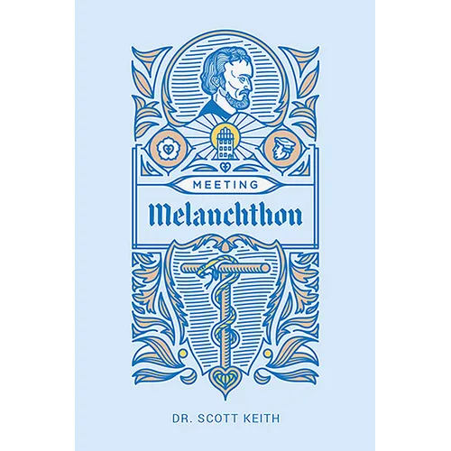 Meeting Melanchthon: A Brief Biographical Sketch of Philip Melanchthon and a Few Samples of His Writing