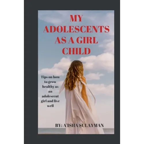 My adolescent as a girl child: Tips on how to grow healthy as an adolescent child and live well