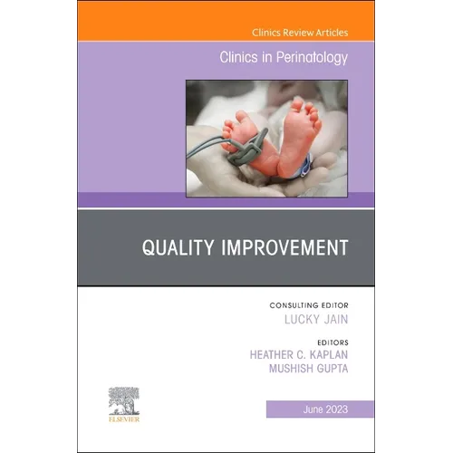 Quality Improvement, an Issue of Clinics in Perinatology: Volume 50-2