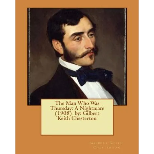The Man Who Was Thursday: A Nightmare (1908) by: Gilbert Keith Chesterton