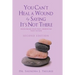 You Can't Heal a Wound by Saying It's Not There: Overcoming Your Past, Embracing Your Future